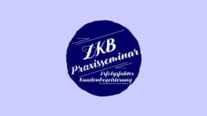 ZKB Praxisseminar Erfolgsfaktor Kundenbegeisterung